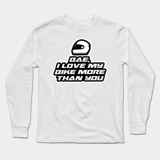 Bae, I love my bike more than you Long Sleeve T-Shirt